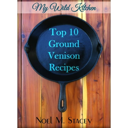My Wild Kitchen: Top Ten Ground Venison Recipes -