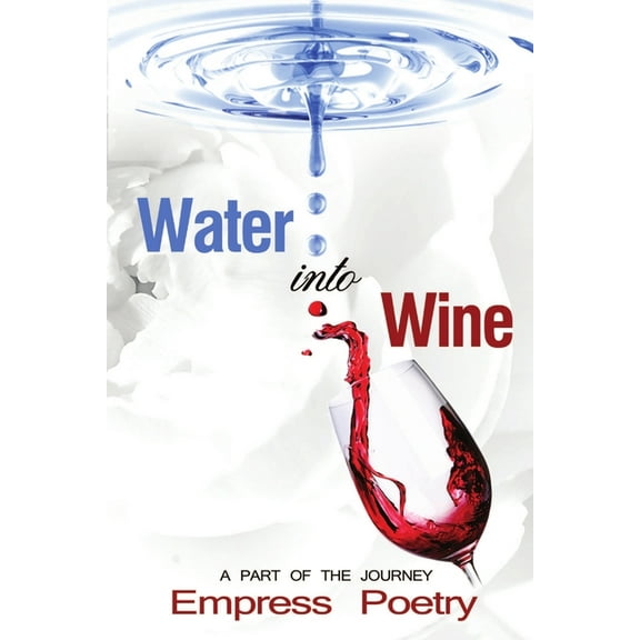 Water Into Wine; A Part of the Journey, (Paperback)