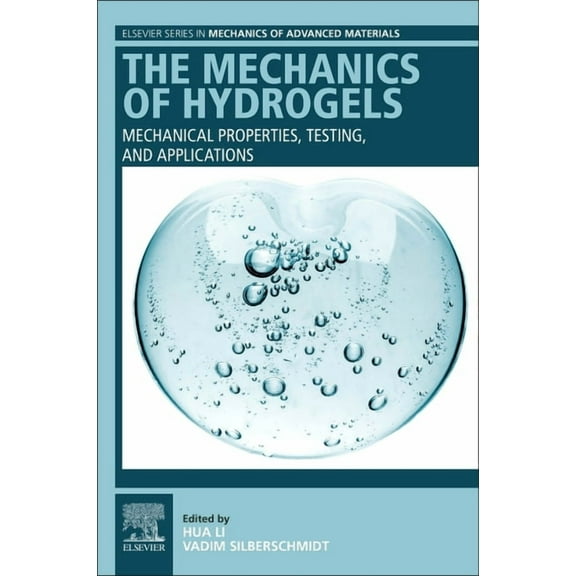 Elsevier Mechanics of Advanced Materials The Mechanics of Hydrogels: Mechanical Properties, Testing, and Applications, (Paperback)