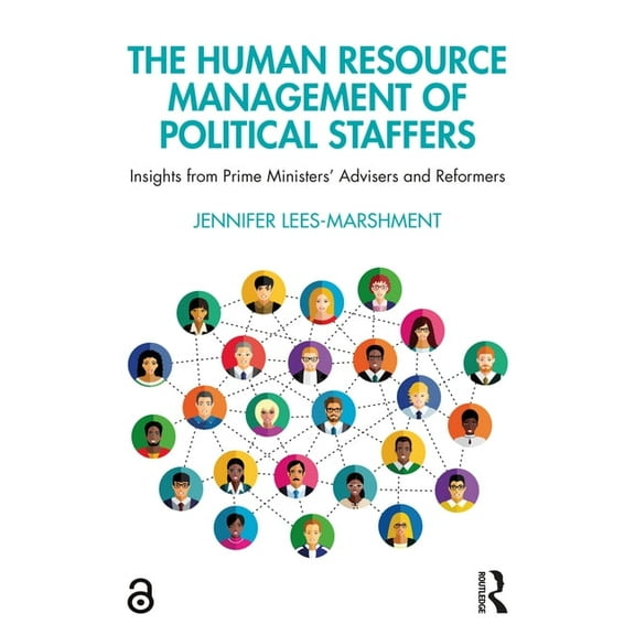 The Human Resource Management of Political Staffers: Insights from Prime Ministers' Advisers and Reformers, (Paperback)