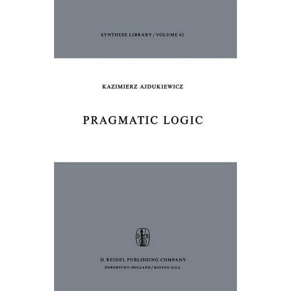 Synthese Library Pragmatic Logic, Book 62, (Hardcover)