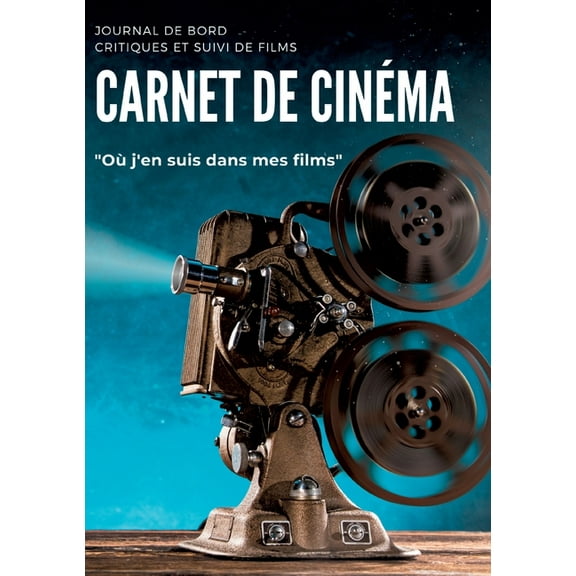 Carnet de cinÃ©ma: Journal de bord critiques et suivi de films I OÃ¹ j'en suis dans mes films I Fiche pÃ©dagogique ana, (Paperback)