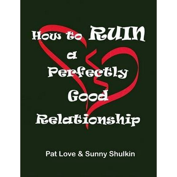 Pre-Owned How to Ruin A Perfectly Good Relationship (Paperback) 1891944886 9781891944888
