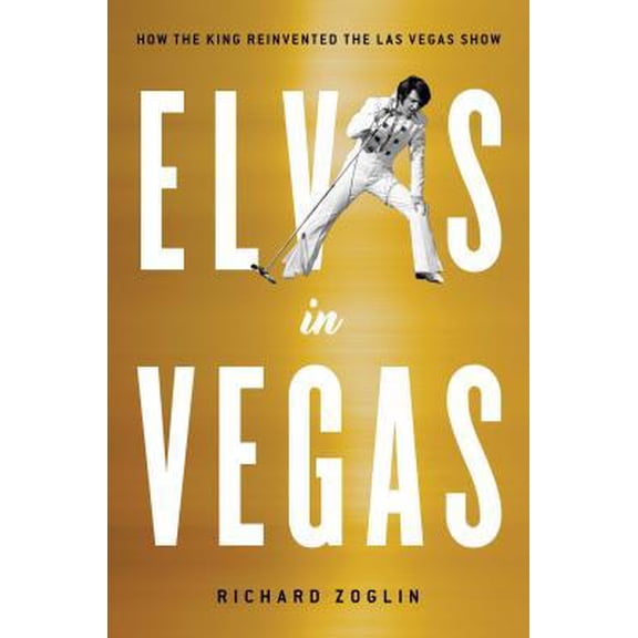 Pre-Owned Elvis in Vegas: How the King Reinvented the Las Vegas Show (Hardcover) 1501151193 9781501151194
