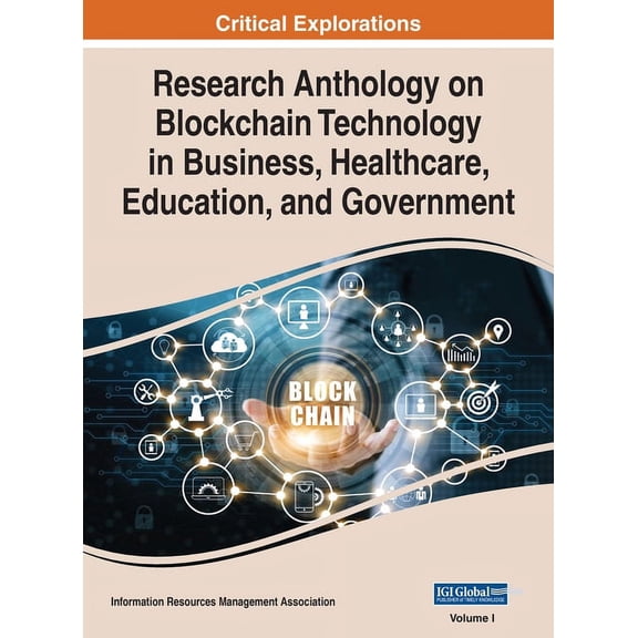 Research Anthology on Blockchain Technology in Business, Healthcare, Education, and Government, VOL 1, (Hardcover)