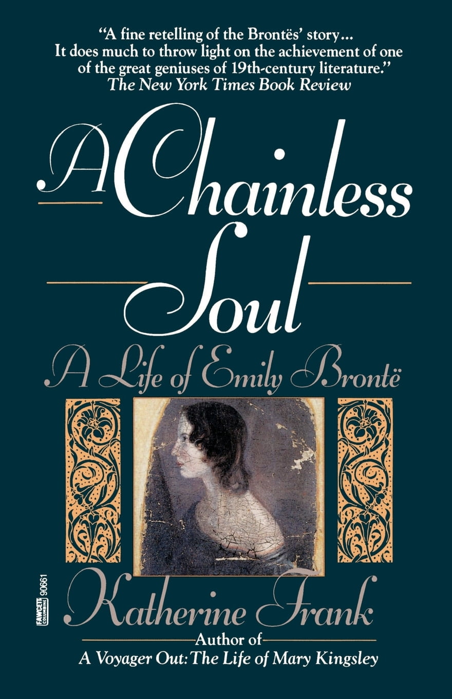 A Chainless Soul A Life of Emily Bronte