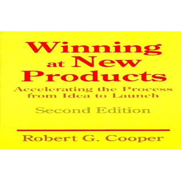 Pre-Owned Winning at New Products : Accelerating the Process from Idea to Launch, Second Edition