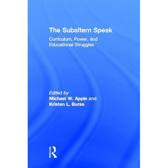 The Subaltern Speak: Curriculum, Power, and Educational Struggles, (Hardcover)