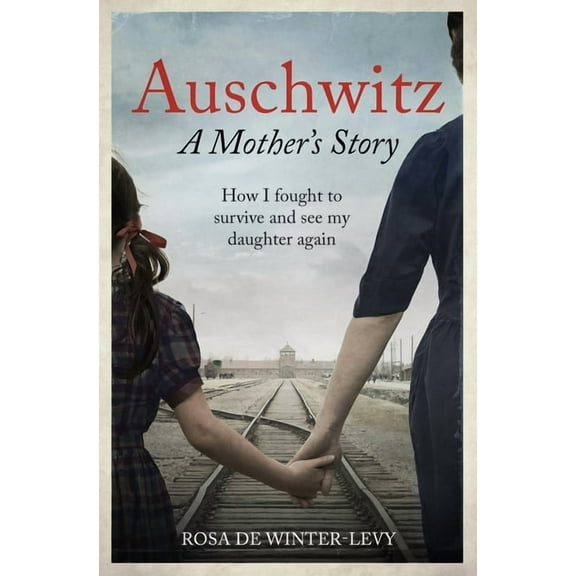 Auschwitz - A Mother's Story: How I Fought to Survive and See My Daughter Again, (Paperback)