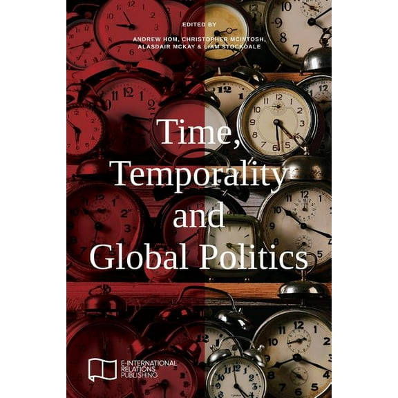 E-IR Edited Collections Time, Temporality and Global Politics, (Paperback)