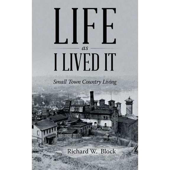 Life As I Lived It : Small Town Country Living