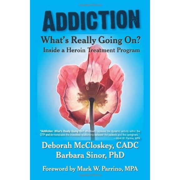 Pre-Owned Addiction--What's Really Going On?: Inside a Heroin Treatment Program (Paperback) by Deborah McCloskey, Barbara Sinor, Mark W Parrino