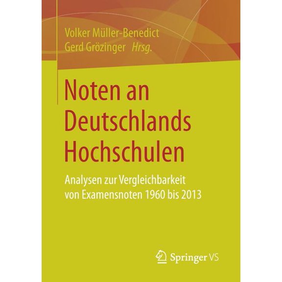 Noten an Deutschlands Hochschulen: Analysen Zur Vergleichbarkeit Von Examensnoten 1960 Bis 2013, (Paperback)