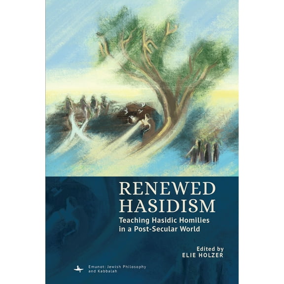 Emunot: Jewish Philosophy and Kabbalah Renewed Hasidism: Teaching Hasidic Homilies in a Post-Secular World, (Hardcover)