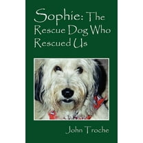 Sophie: The Rescue Dog Who Rescued Us, (Paperback)