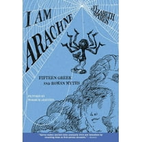 I Am Arachne: Fifteen Greek and Roman Myths, (Paperback)