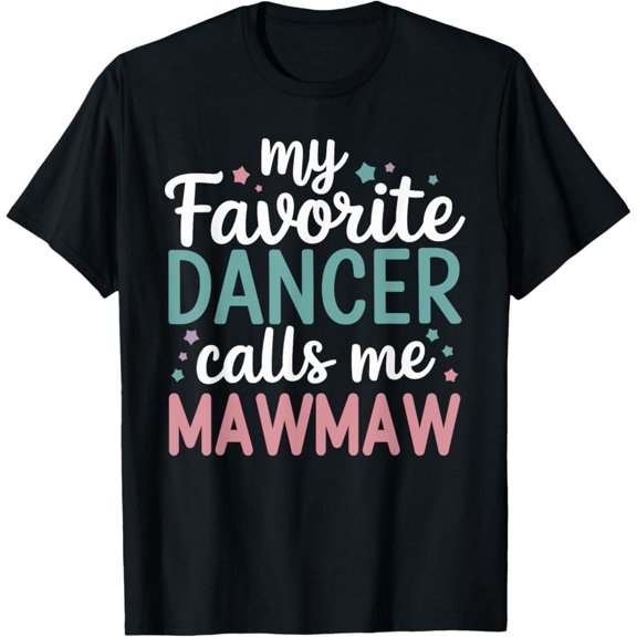 Sam Soft My Favorite Dancer Calls Me Mawmaw Dance Mawmaw T-Shirt Full Size S-5Xl