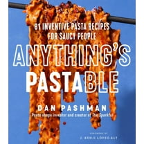 Anything's Pastable: 81 Inventive Pasta Recipes for Saucy People (Hardcover)