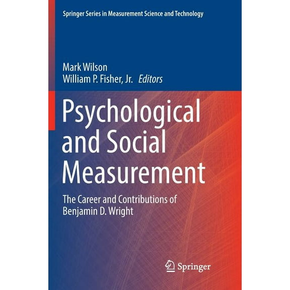 Springer Measurement Science and Technol Psychological and Social Measurement: The Career and Contributions of Benjamin D. Wright, (Paperback)