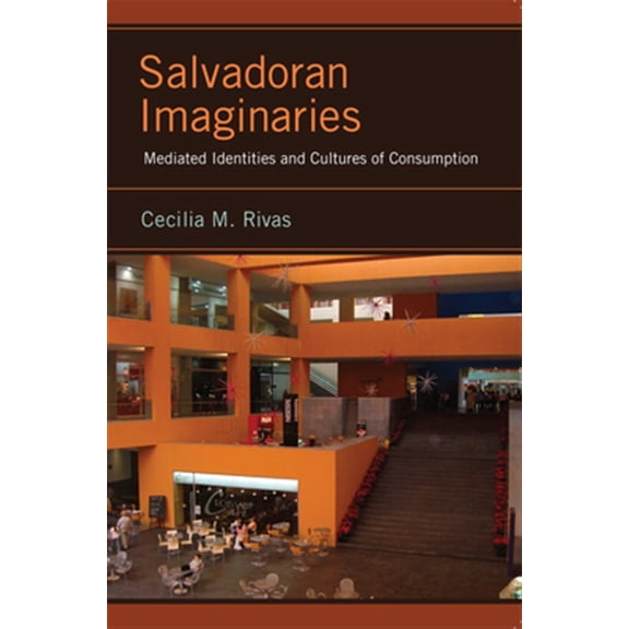 Pre-Owned Latinidad: Transnational Cultures in the United States: Salvadoran Imaginaries : Mediated Identities and Cultures of Consumption (Paperback)