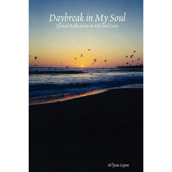 Daybreak in My Soul: Lyrical Reflections on Life and Love