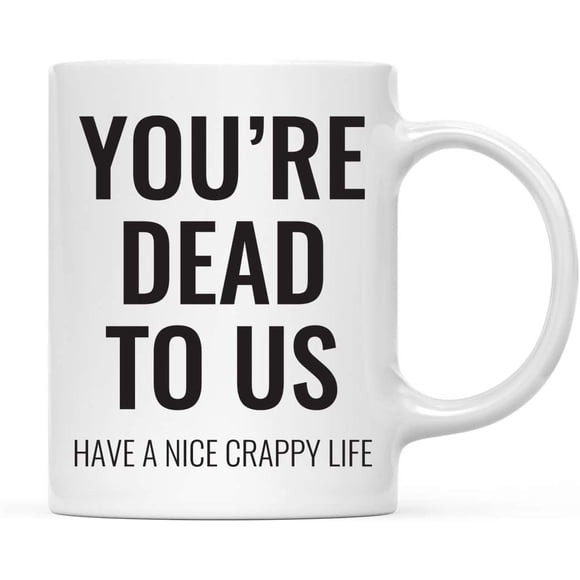 CTDream Funny Retirement 11oz. Coffee Mug Gift, You're Dead to Us Have A Nice Crappy Life, 1-Pack, Novelty Cup Gifts Ideas for Him Her Coworker Employee Boss