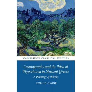 Cambridge Classical Studies Cosmography and the Idea of Hyperborea in Ancient Greece: A Philology of Worlds, (Hardcover)