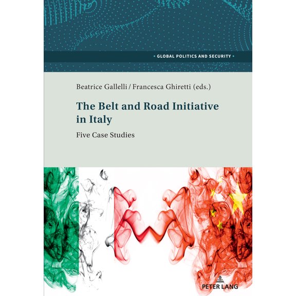 Global Politics and Security The Belt and Road Initiative in Italy: Five Case Studies, Book 9, (Paperback)