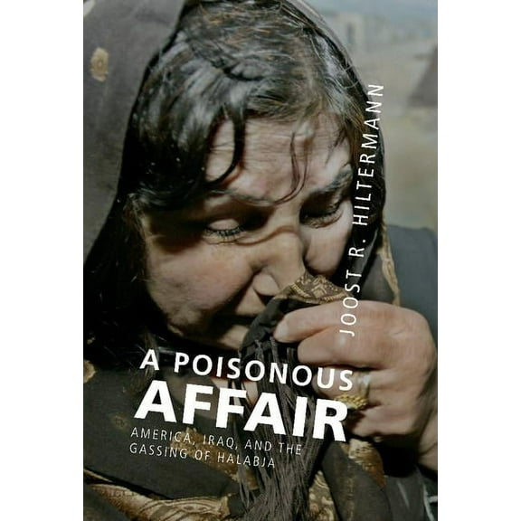 A Poisonous Affair: America, Iraq, and the Gassing of Halabja, (Hardcover)