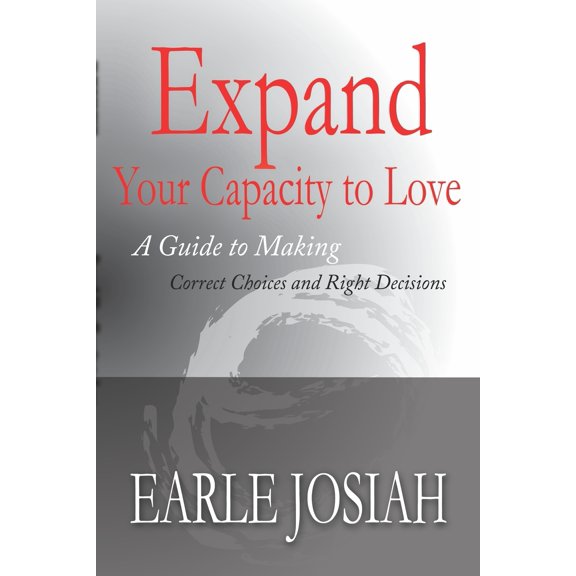 Expand Your Capacity to Love: A Guide to Making Correct Choices and Right Decisions (Paperback)