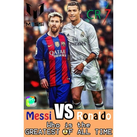 Messi vs Ronaldo - Who is the GREATEST of all time? - (Best Of Messi Vs Ronaldo)