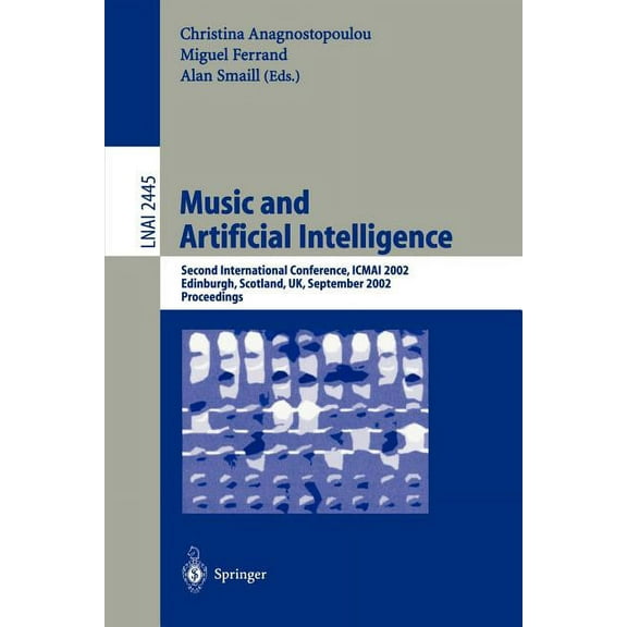Music and Artificial Intelligence: Second International Conference, Icmai 2002, Edinburgh, Scotland, Uk, September 12-14, (Paperback)