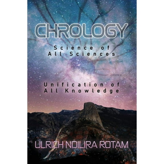 Chrology: Science of All Sciences Unification of All Knowledge (Paperback)