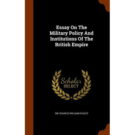 Sample Business Essay Essay On The Military Policy And Institutions Of The British Empire Walmartcom Proposal Essays also Narrative Essay Thesis Statement Examples Essay On The Military Policy And Institutions Of The British Empire College Essay Paper