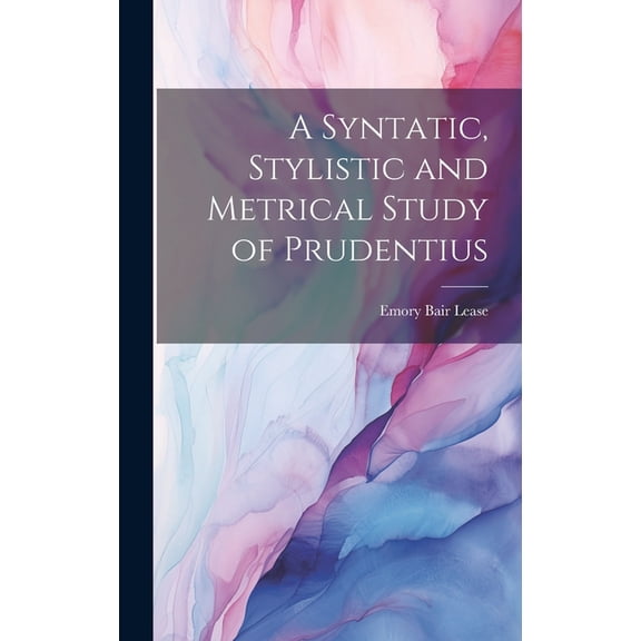 A Syntatic, Stylistic and Metrical Study of Prudentius (Hardcover)
