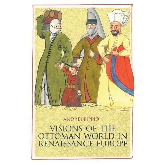 Visions of the Ottoman World in Renaissance Europe, (Hardcover)