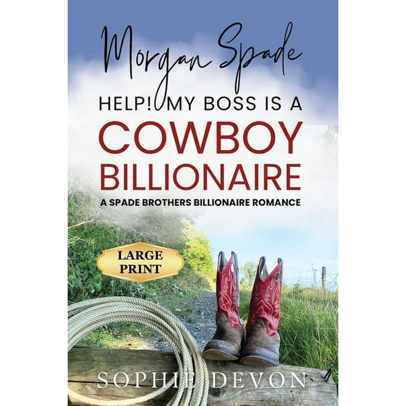 Spade Brothers Ranch Large Print Morgan Spade - Help! My Boss is a Cowboy Billionaire A Spade Brothers Billionaire Romance LARGE PRINT, Book 2, (Paperback)