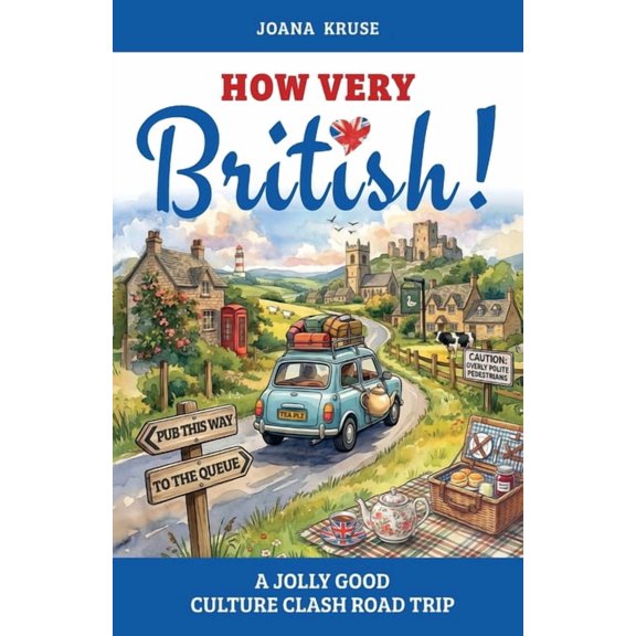 HOW VERY BRITISH! A Jolly Good Culture Clash Road Trip, (Paperback)