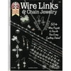 Wire Links Chain Jewelry: 50+ Wire Projects to Dazzle Your Every Crafting Desire