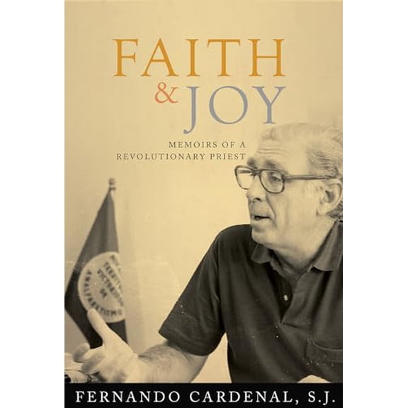 Pre-Owned Faith & Joy: Memoirs of a Revolutionary Priest (Paperback) 1626981426 9781626981423