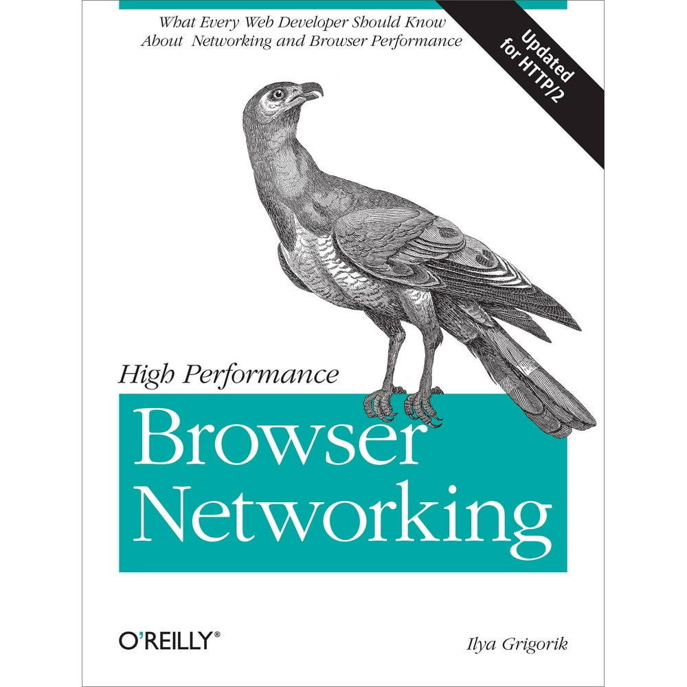 High Performance Browser Networking What Every  Developer Should Know about Networking and
