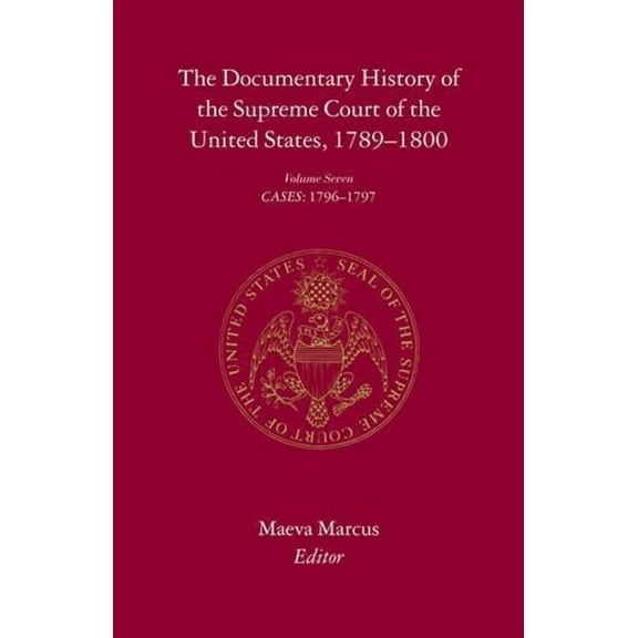Documentary History of the Supreme Court The Documentary History of the Supreme Court of the United States, 1789-1800: Volume 7, Book 07, (Hardcover)