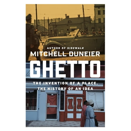 Ghetto : The Invention of a Place, the History of an