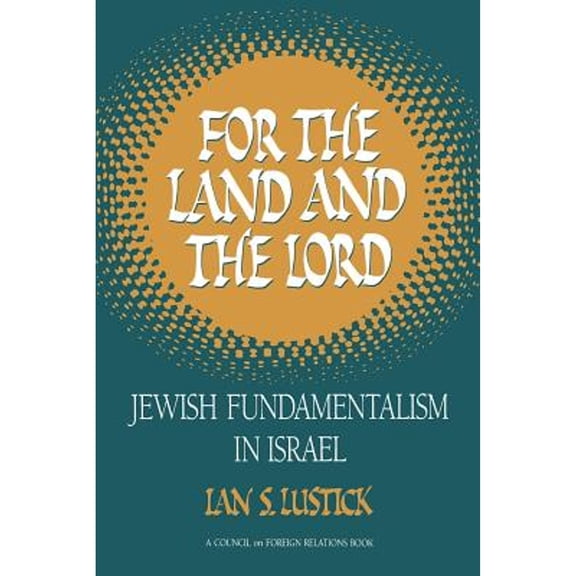 For the Land and the Lord: Jewish Fundamentalism in Israel (Paperback) by Ian S Lustick