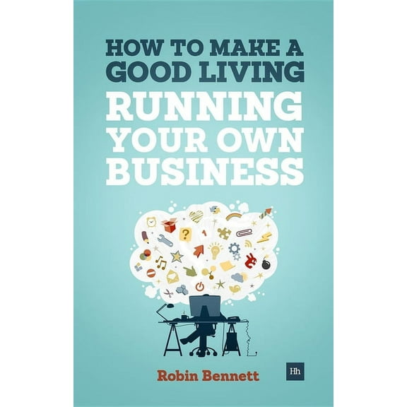 How to Make a Good Living Running Your Own Business: A Low-Cost Way to Start a Business You Can Live Off, (Paperback)