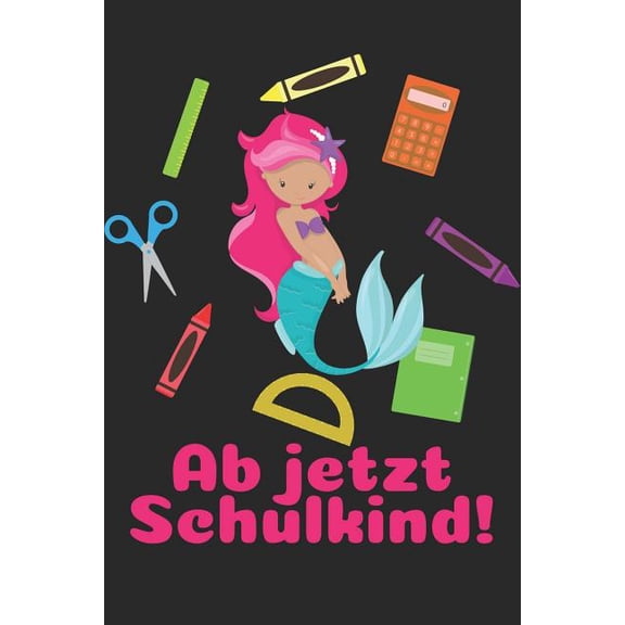 Ab jetzt Schulkind!: Liniertes A5 Meerjungfrau Heft für das Schulkind das Schüler in der ersten Klasse wird (Paperback)