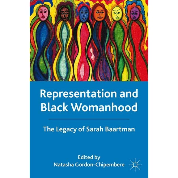 Representation and Black Womanhood: The Legacy of Sarah Baartman, (Paperback)