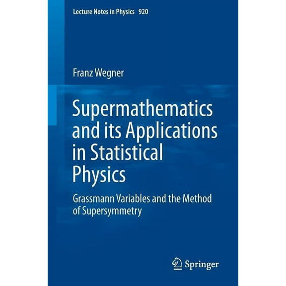 Lecture Notes in Physics Supermathematics and Its Applications in Statistical Physics: Grassmann Variables and the Method of Supersymmetry, Book 920, (Paperback)