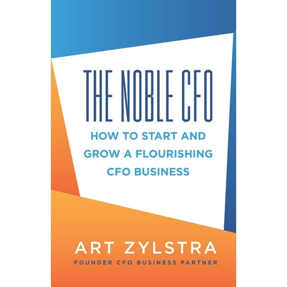 The Noble CFO: How to Start and Grow a Flourishing CFO Business
