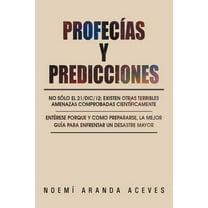 Profecías Y Predicciones: No sólo el 21/Dic/12; existen otras terribles amenazas comprobadas científicamente / Entérese PORQUE y COMO prepararse, la mejor guía para enfrentar un desastre mayor (Paperb